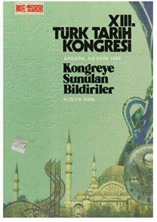 13. Türk Tarih Kongresi 3. Cilt - 3. Kısım