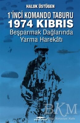 1`nci Komando Taburu 1974 Kıbrıs - Beşparmak Dağları`nda Yarma Harekatı kapağı