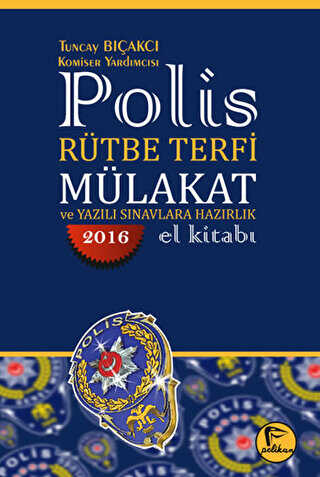 Pelikan Tıp Teknik Yayıncılık 2016 Polis Rütbe Terfi Mülakat ve Yazılı Sınavlara Hazırlık El Kitabı