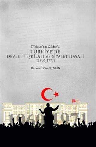 27 Mayıs’tan 12 Mart’a Türkiye’de Devlet Teşkilatı ve Siyaset Hayatı 1960-1971 kapağı