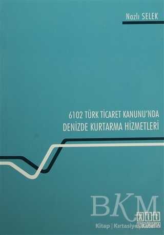 6102 Türk Ticaret Kanunu`nda Deniz Kurtarma Hizmetleri