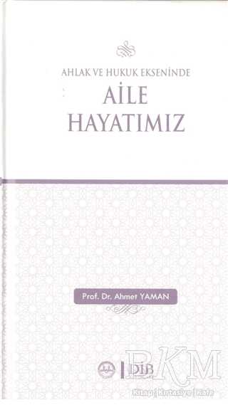 AHLAK VE HUKUK EKSENİNDE AİLE HAYATIMIZ