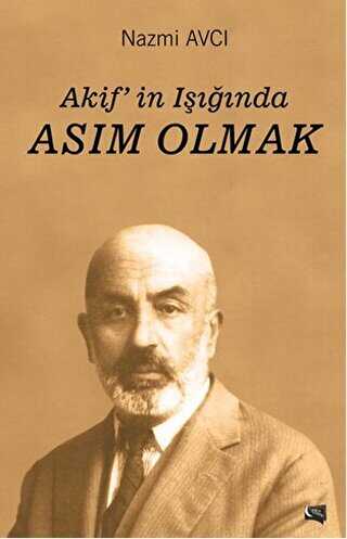 Akif`in Işığında Asım Olmak