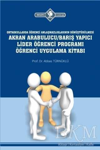 Akran Arabulucu-Barış Yapıcı Lider Öğrenci Programı Öğrenci Uygulama Kitabı Liselerde Öğrenci Anlaşmazlıklarının Dönüştürülmesi