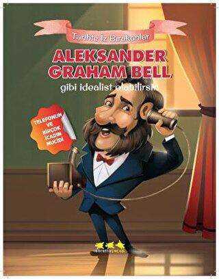 Aleksander Graham Bell Gibi İdealist Olabilirsin