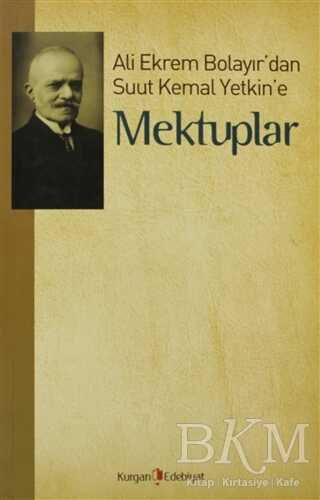 Ali Ekrem Bolayır’dan Suut Kemal Yetkin’e Mektuplar