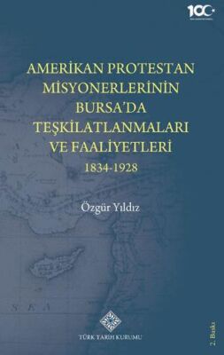 Amerikan Protestan Misyonerlerinin Bursa`da Teşkilatlanmaları ve Faaliyetleri 1834 - 1928