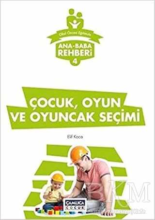 Ana Baba Rehberi 4 - Çocuk Oyun ve Oyuncak Seçimi kapağı