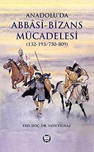 Anadolu’da Abbasi - Bizans Mücadelesi 132-193-750-809