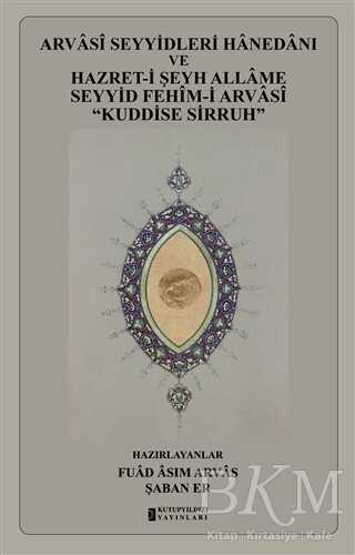 Arvasi Seyyidleri Hanedanı ve Hazret-i Şeyh Allame Seyyid Fehim-i Arvasi Kuddise Sirruh kapağı