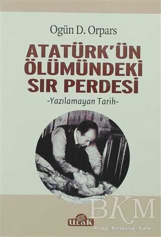 Atatürk`ün Ölümündeki Sır Perdesi kapağı