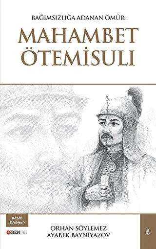 Bağımsızlığa Adanan Ömür: Mahambet Ötemisuli
