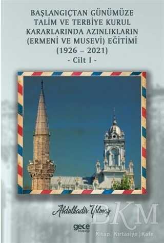 Başlangıçtan Günümüze Talim ve Terbiye Kurul Kararlarında Azınlıkların Ermeni ve Musevi Eğitimi 1926-2021 Cilt 1 kapağı