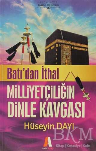 Batı`dan İthal Milliyetçiliğin Dinle Kavgası