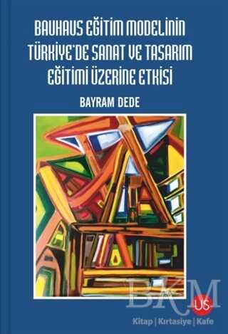 Bauhaus Eğitim Modelinin Türkiye`de Sanat ve Tasarım Eğitimi Üzerine Etkisi kapağı
