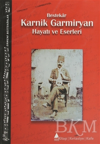 Bestekar Karnik Garmiryan Hayatı ve Eserleri