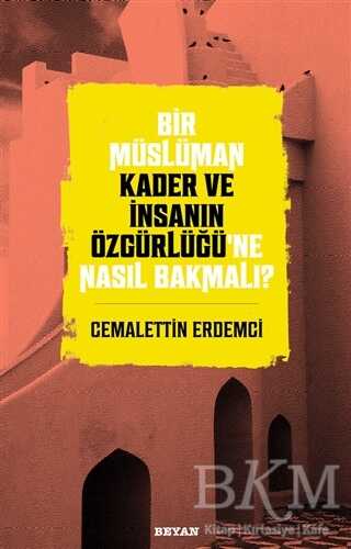 Bir Müslüman Kader ve İnsanın Özgürlüğü’ne Nasıl Bakmalı? kapağı