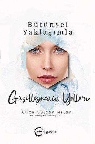 Bütünsel Yaklaşımla Güzelleşmenin Yolları kapağı
