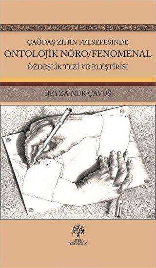 Çağdaş Zihin Felsefesinde Ontolojik Nöro-Fenomenal Özdeşlik Tezi ve Eleştirisi kapağı