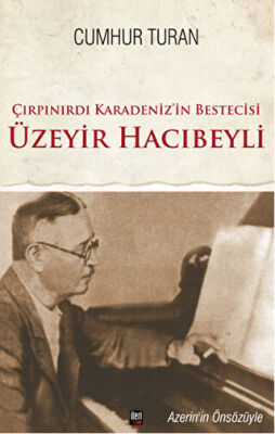 Çırpınırdı Karadeniz`in Bestecisi Üzeyir Hacıbeyli