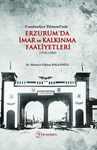 Cumhuriyet Dönemi’nde Erzurum`da İmar ve Kalkınma Faaliyetleri 1930-1980 kapağı