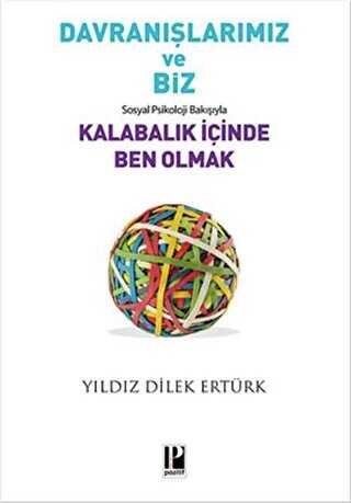 Davranışlarımız ve Biz: Sosyal Psikoloji Bakışıyla Kalabalık İçinde Ben Olmak