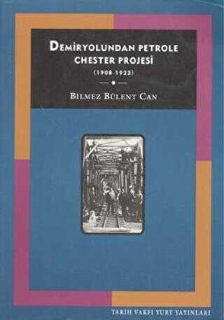 Demiryolundan Petrole Chester Projesi 1908-1923