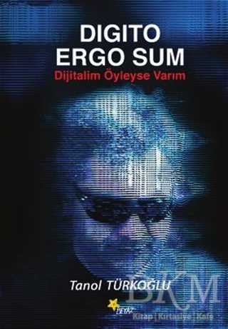 Digito Ergo Sum - Dijitalim Öyleyse Varım