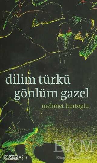 Dilim Türkü Gönlüm Gazel