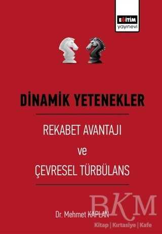 Dinamik Yetenekler - Rekabet Avantajı ve Çevresel Türbülans kapağı
