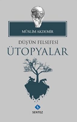 Düş`ün Felsefesi Ütopyalar