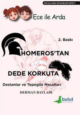Ece ile Arda - Homeros’tan Dede Korkut’a Destanlar ve Tepegöz Masalları