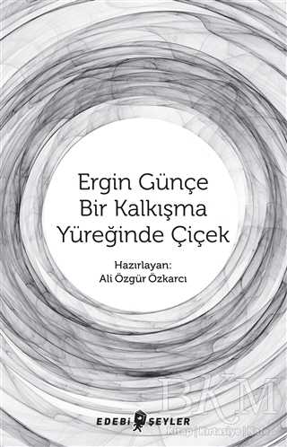 Ergin Günçe Bir Kalkışma Yüreğinde Çiçek