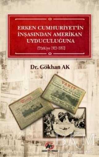 Erken Cumhuriyet`in İnşasından Amerikan Uyduculuğuna Türkiye 1923 - 1950 kapağı