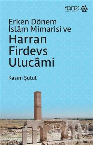 Erken Dönem İslam Mimarisi ve Harran Firdevs Ulucami kapağı