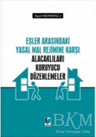Eşler Arasındaki Yasal Mal Rejimine Karşı Alacaklıları Koruyucu Düzenlemeler