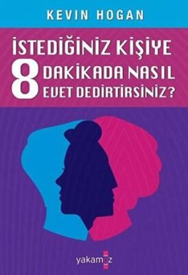 Etkileme Sanatı - İstediğiniz Kişiye 8 Dakikada Nasıl Evet Dedirtirsiniz?