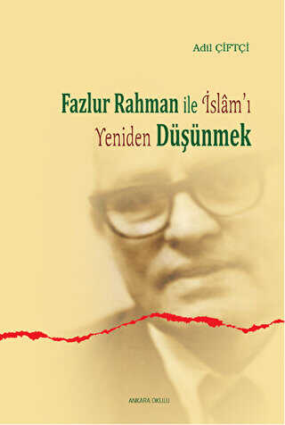 Fazlur Rahman ile İslam`ı Yeniden Düşünmek