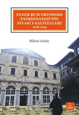 Fener Rum Ortodoks Patrikhanesi`nin Siyasi Faaliyetleri 1908-1923 kapağı