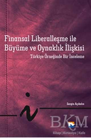 Finansal Liberalleşme ile Büyüme ve Oynaklık İlişkisi