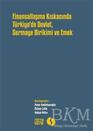 Finansallaşma Kıskancında Türkiye`de Devlet Sermaye Birikimi ve Emek
