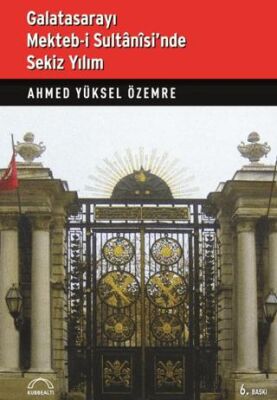 Galatasarayı Mekteb-i Sultanisi’nde Sekiz Yılım
