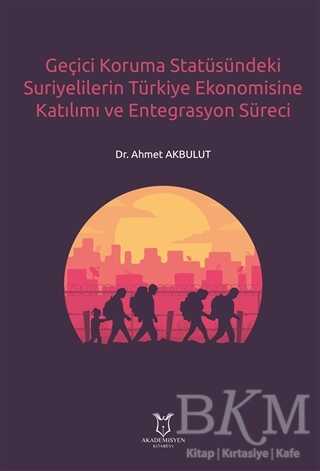Geçici Koruma Statüsündeki Suriyelilerin Türkiye Ekonomisine Katılımı ve Entegrasyon Süreci kapağı