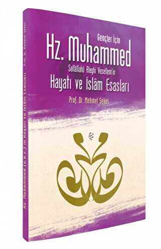 Gençler İçin Hz. Muhammed Sallallahü Aleyhi Vesellem’in Hayatı ve İslam Esasları