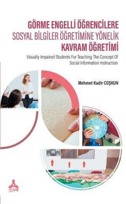 Görme Engelli Öğrencilere Sosyal Bilgiler Öğretimine Yönelik Kavram Öğretimi kapağı