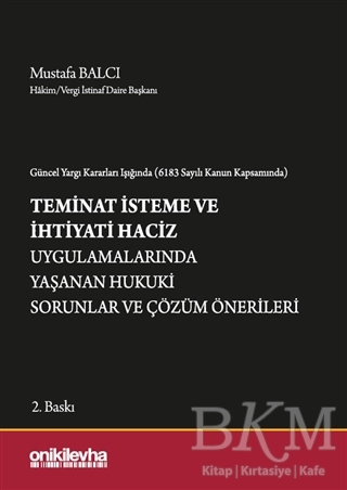 Güncel Yargı Kararları Işığında 6183 Sayılı Kanun Kapsamında Teminat İsteme ve İhtiyati Haciz Uygulamalarında Yaşanan Hukuki Sorunlar ve Çözüm Önerileri kapağı