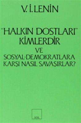 Halkın Dostları Kimlerdir ve Sosyal Demokratlara Karşı Nasıl Savaşırlar? Ruskoye Bogatsvo’da Yayınlanmış Marksistlere Karşı Makalelere Yanıt