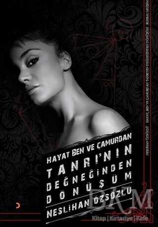 Hayat, Ben ve Çamurdan Tanrı’nın Değneğinden Dönüşüm