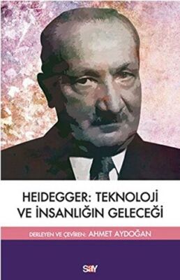 Heidegger: Teknoloji ve İnsanlıgˆın Geleceği