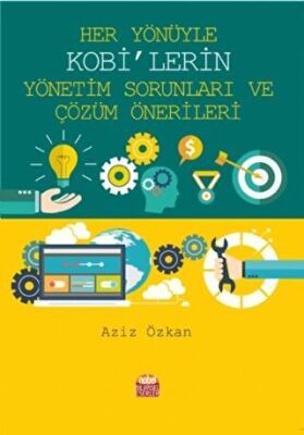 Her Yönüyle KOBİ’lerin Yönetim Sorunları ve Çözüm Önerileri